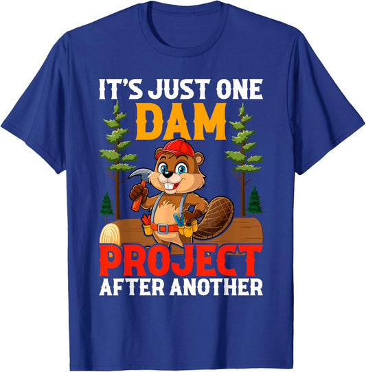 It's Just one Dam Project After Another Handyman Beaver T-Shirt - T-Shirt | Royal