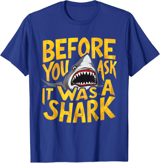 Before You Ask It Was A Shark Hilarious Attack Accident T-Shirt - T-Shirt | Royal