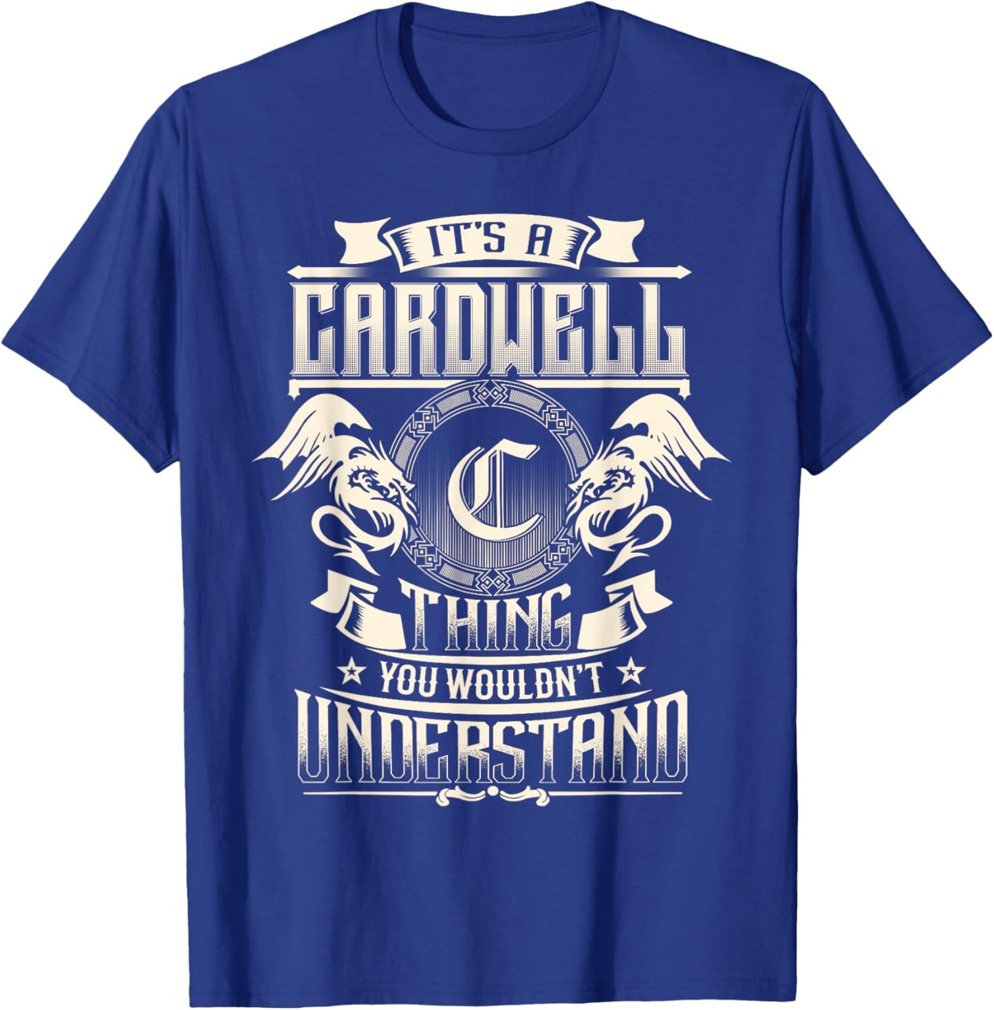 It's A CARDWELL Thing You Wouldn't Understand Family Name T-Shirt - T-Shirt | Royal