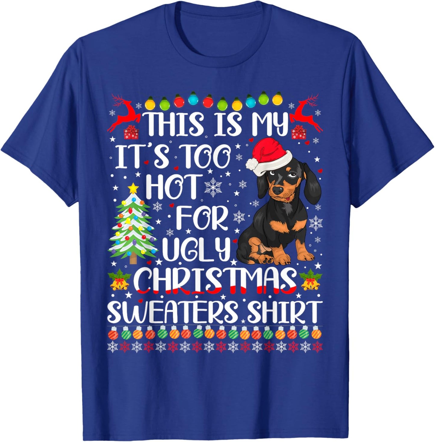 It's Too Hot For Ugly Christmas Sweaters Dachshund Dog T-Shirt - T-Shirt | Royal