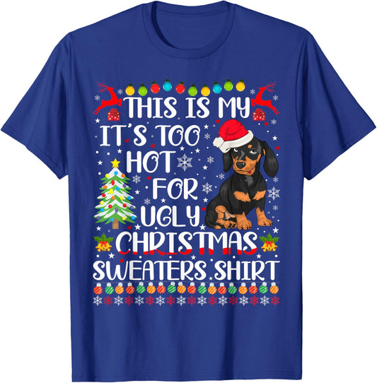It's Too Hot For Ugly Christmas Sweaters Dachshund Dog T-Shirt - T-Shirt | Royal