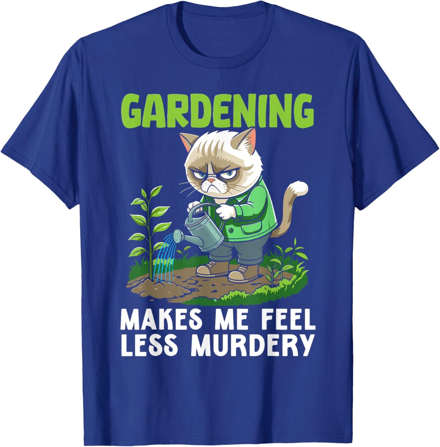 Gardener cat funny gardening makes me feel less Murdery T-Shirt - T-Shirt | Royal