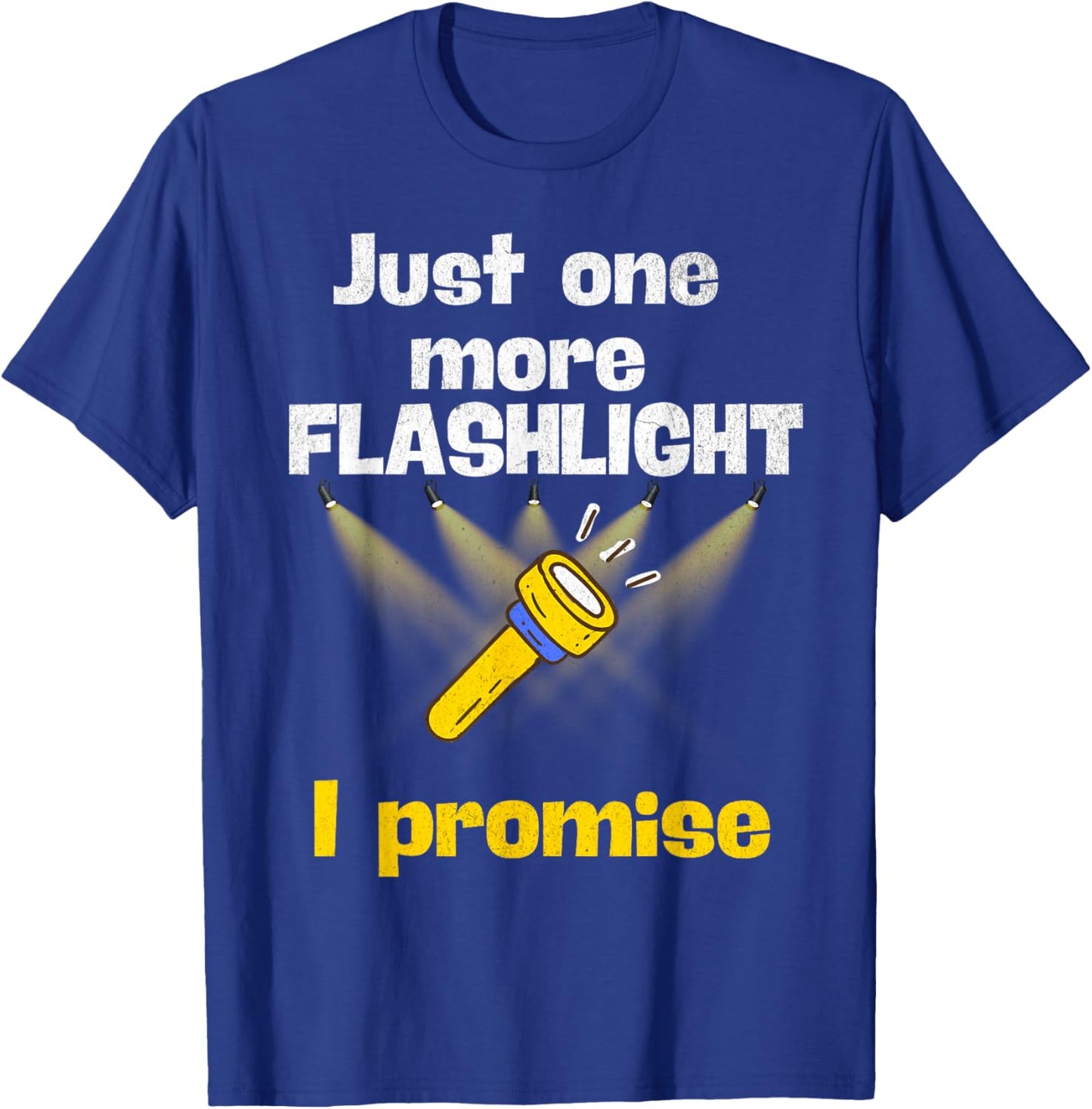 Just One More Flashlight I Promise Funny Flashlight Lover T-Shirt - T-Shirt | Royal