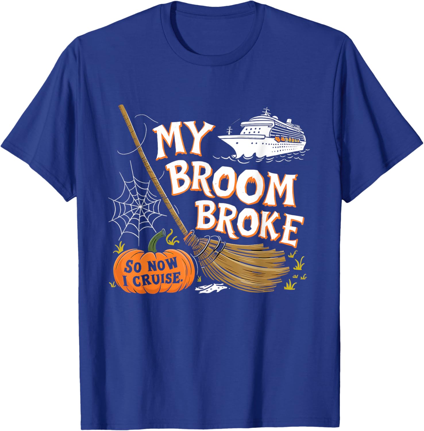 My Broom Broke So Now I Cruise Halloween Costume T-Shirt - T-Shirt | Royal