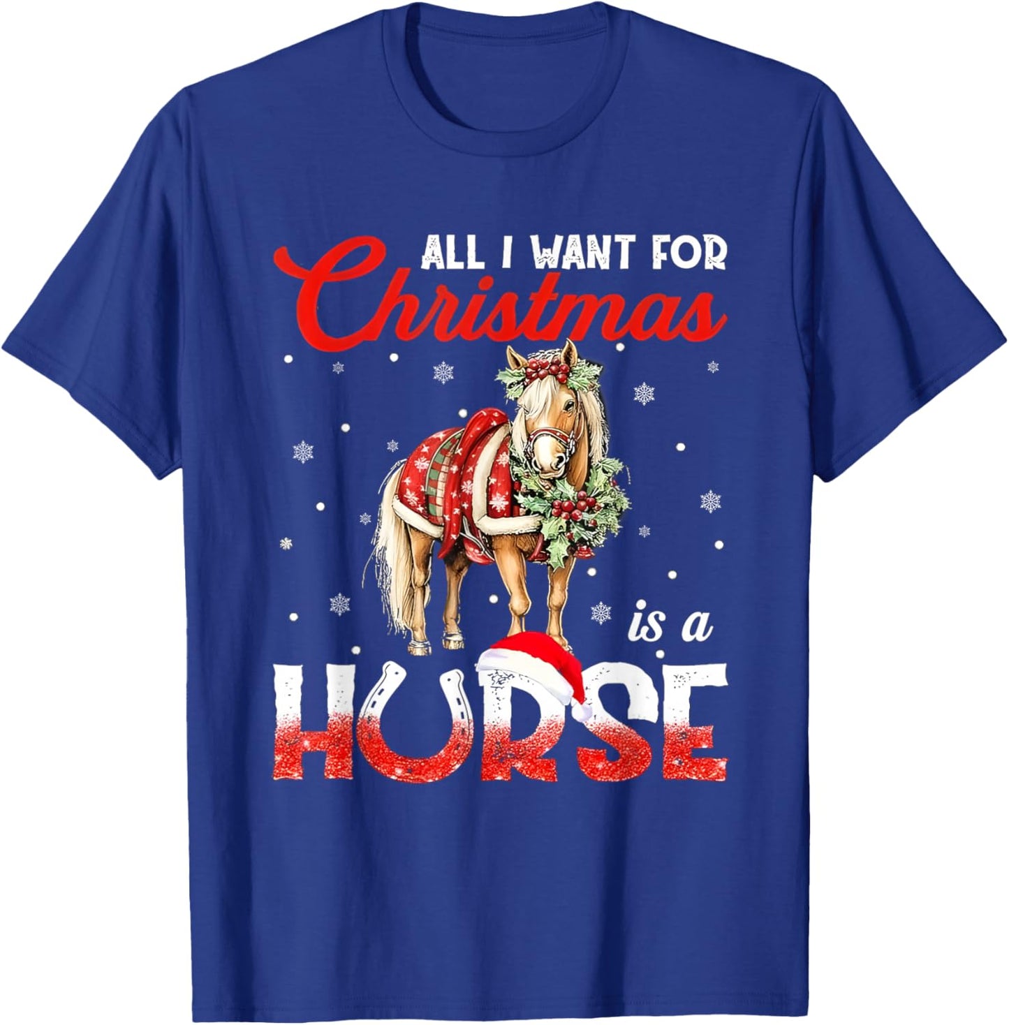 All I Want For Christmas Is A Horse T-Shirt - T-Shirt | Royal