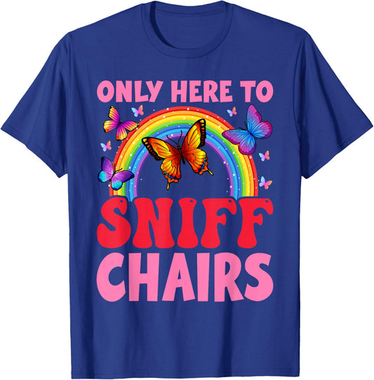 Funny Embarrassing Inappropriate Only Here to Sniff Chair T-Shirt - T-Shirt | Royal