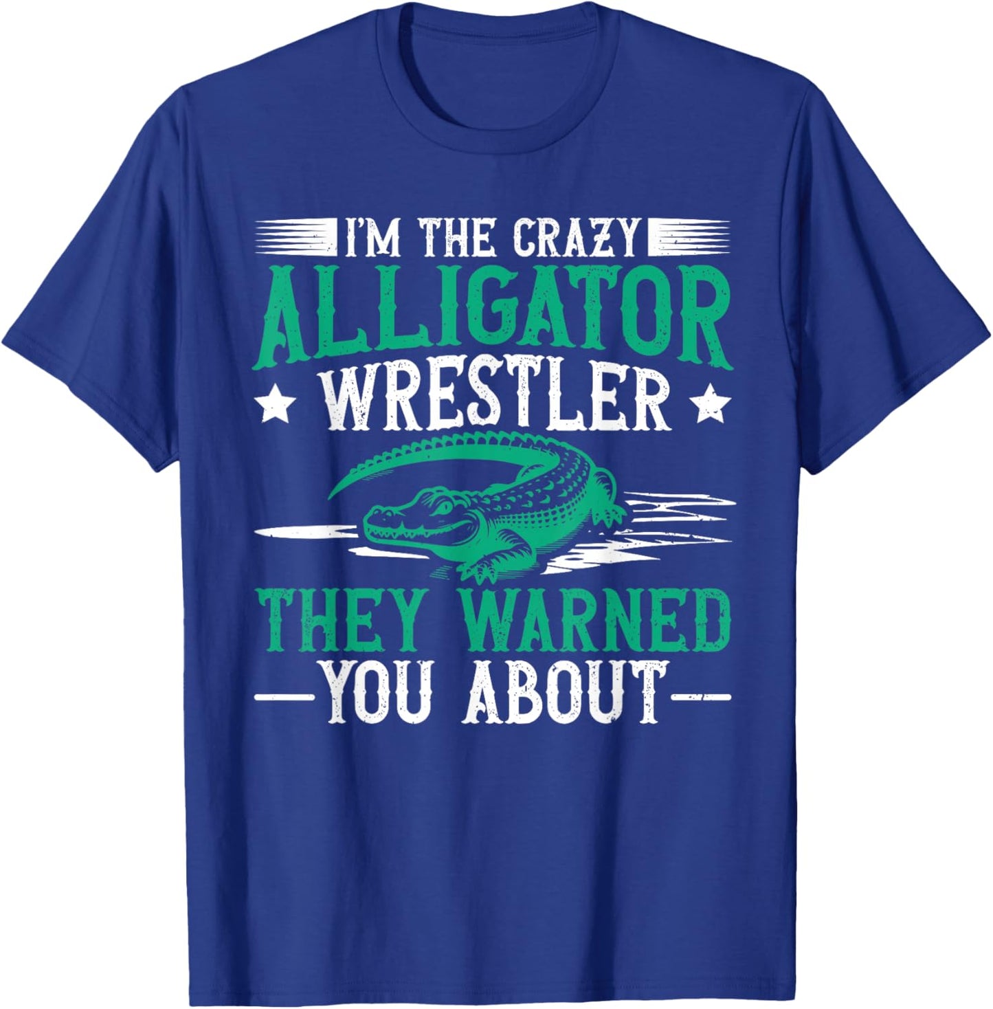 Alligator Wrestling Florida Quote for an Alligator wrestler T-Shirt - T-Shirt | Royal