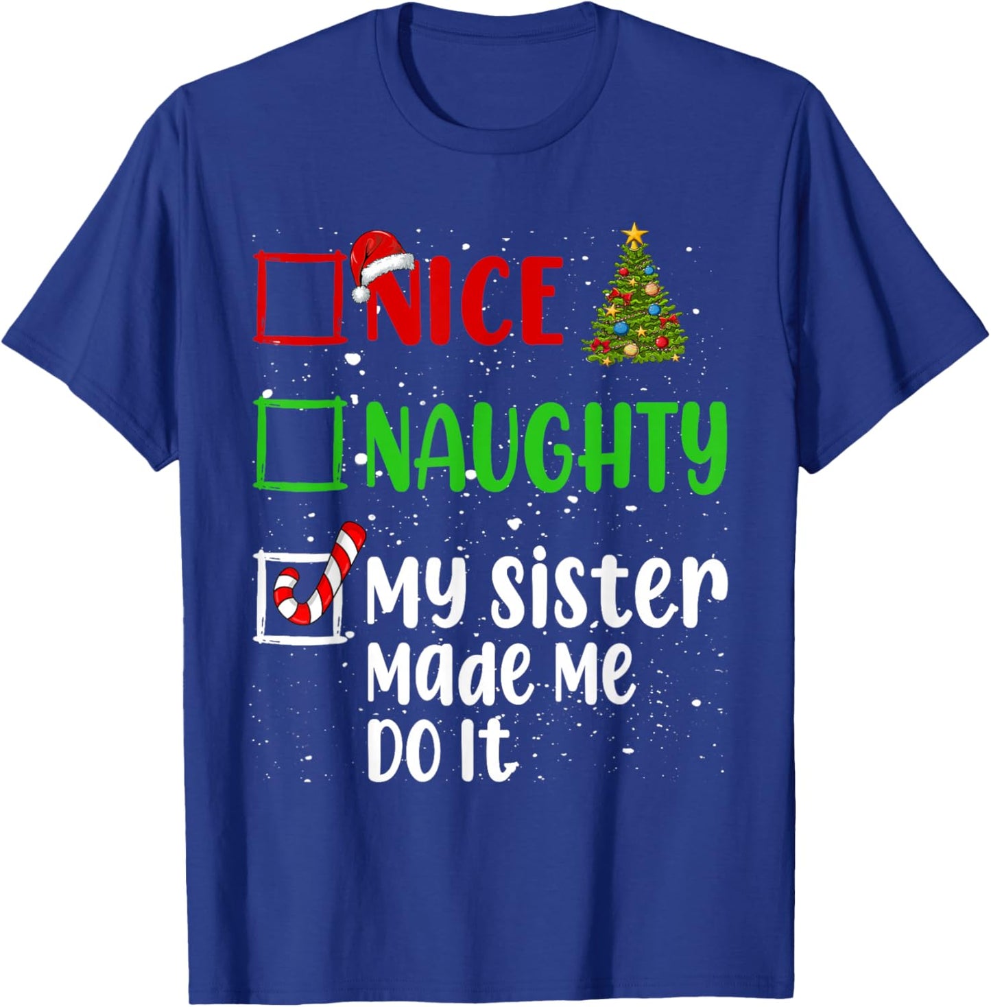 Nice Naughty My Sister Made Me Do It Christmas List Holiday T-Shirt - T-Shirt | Royal
