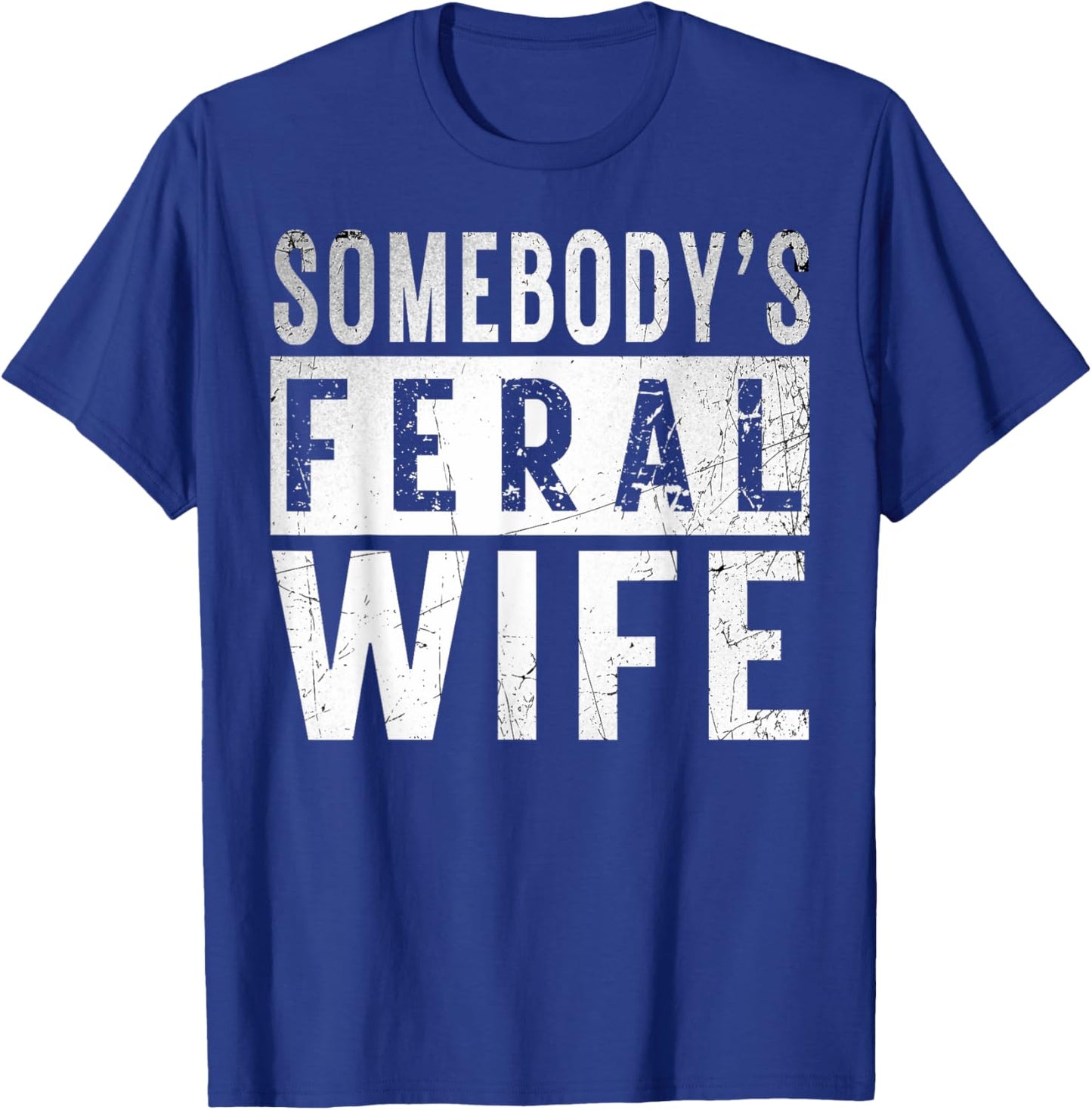 somebody's feral Wife shirt Funny couple matching outfit T-Shirt - T-Shirt | Royal
