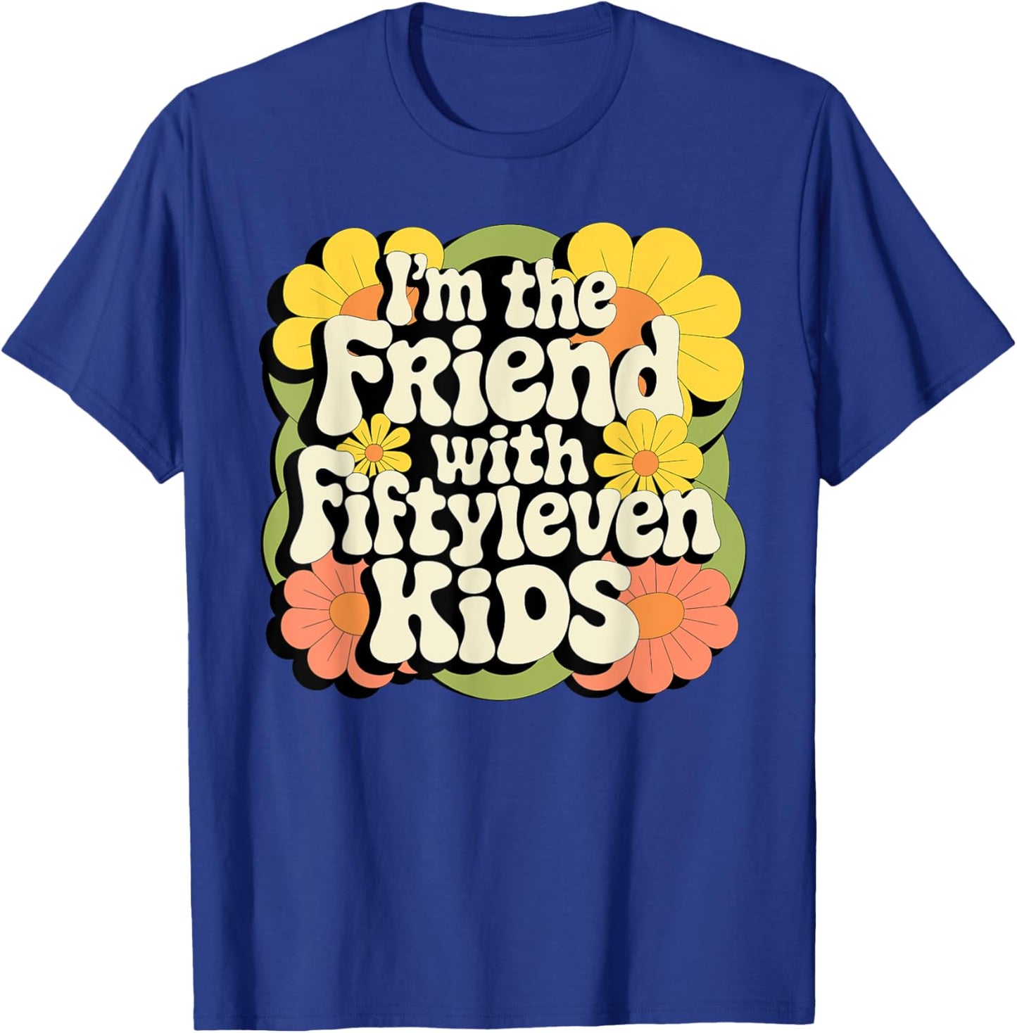 I'm the friend with fiftyleven kids T-Shirt - T-Shirt | Royal