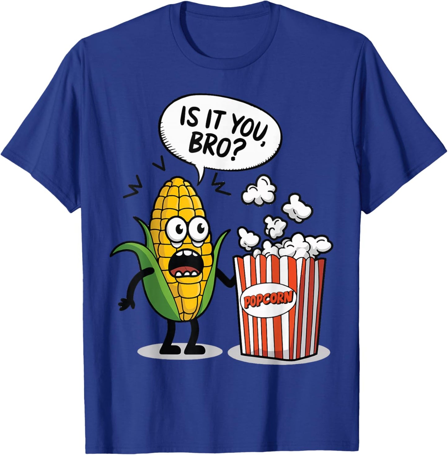 Surprised Corn Looking At Popcorn Is It You Bro? T-Shirt - T-Shirt | Royal