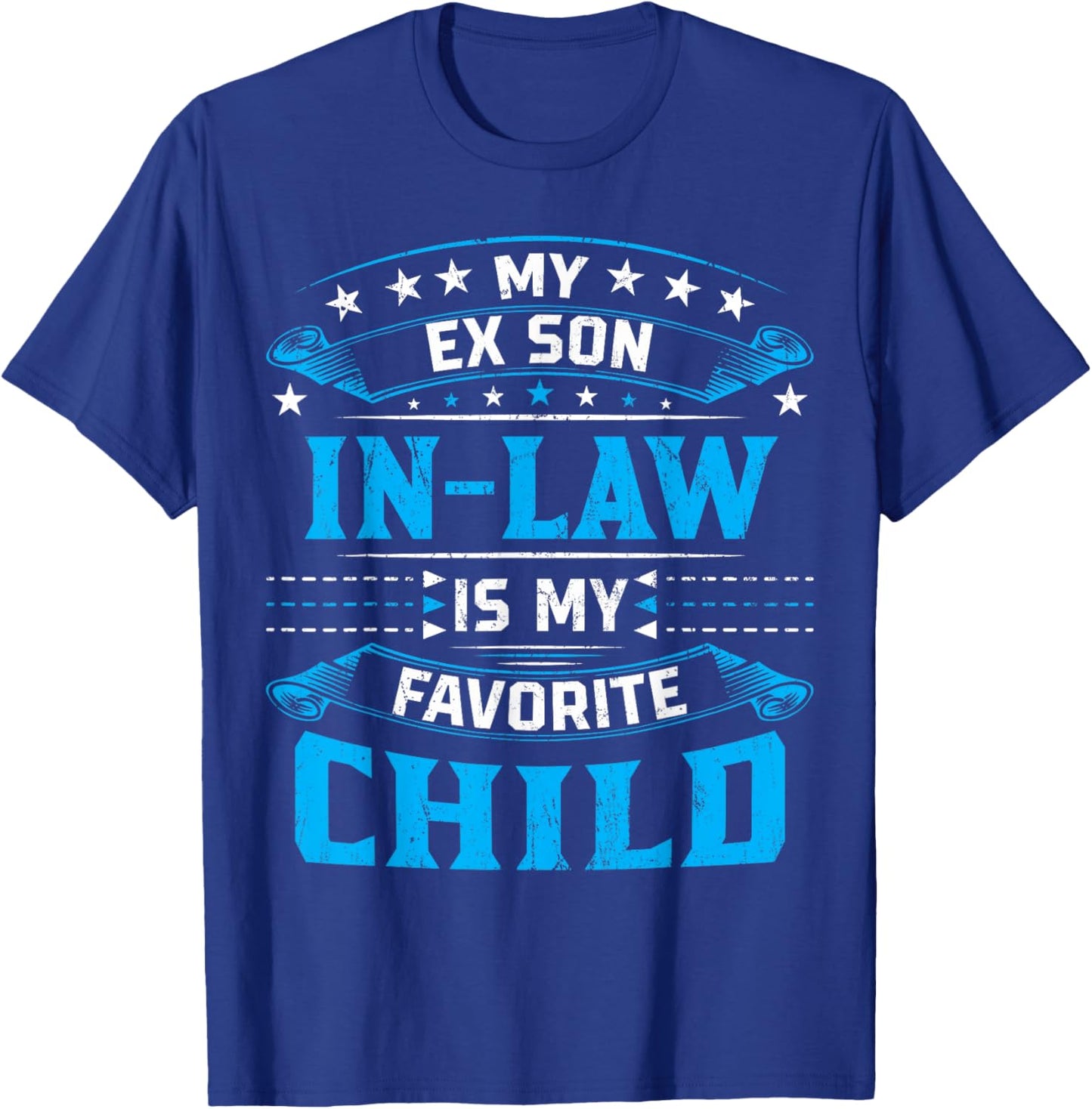My Ex Son In Law Is My Favorite Child For Mother-In-Law T-Shirt - T-Shirt | Royal