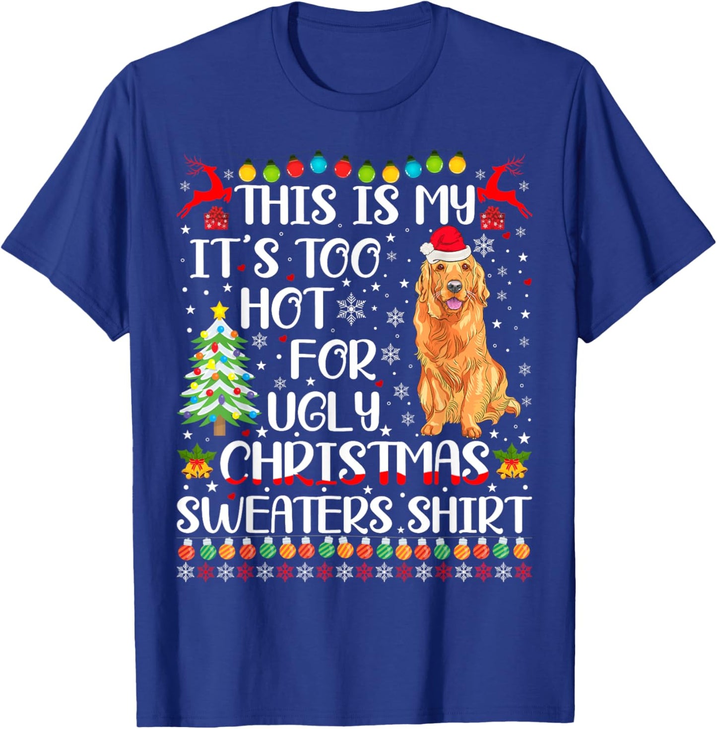 It's Too Hot For Ugly Christmas Sweater Golden Retriever Dog Men Women Kids T-Shirt - T-Shirt | Royal