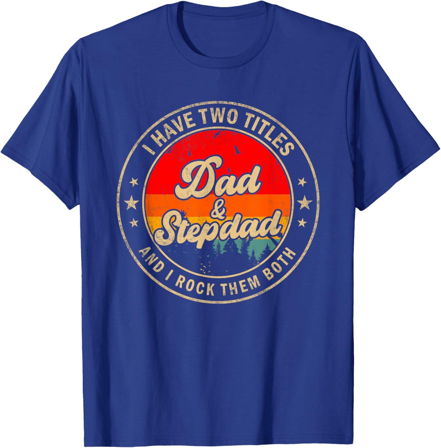 I Have Two Titles Dad & Stepdad I Rock Them Both Funny Papa T-Shirt - T-Shirt | Royal