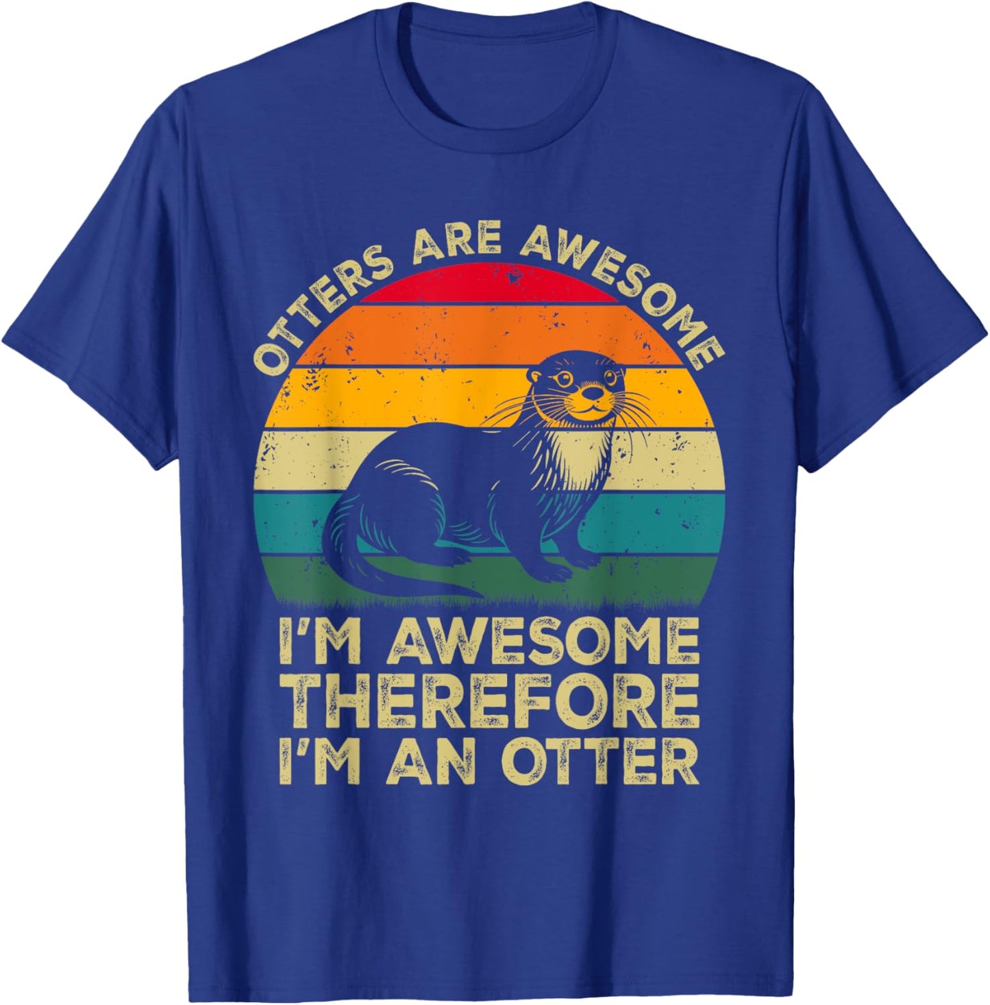 Otters Are Awesome. I'm Awesome Therefore I'm an Otter T-Shirt - T-Shirt | Royal