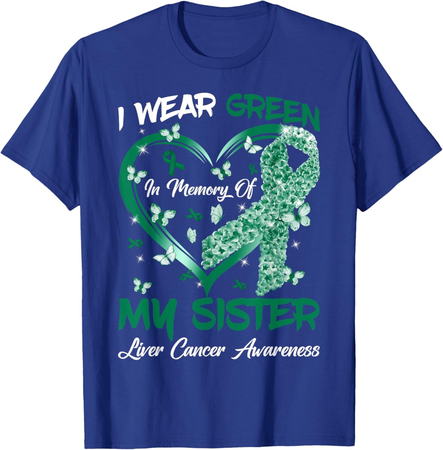 I Wear Green In Memory Of My Sister Liver Cancer Awareness T-Shirt - T-Shirt | Royal