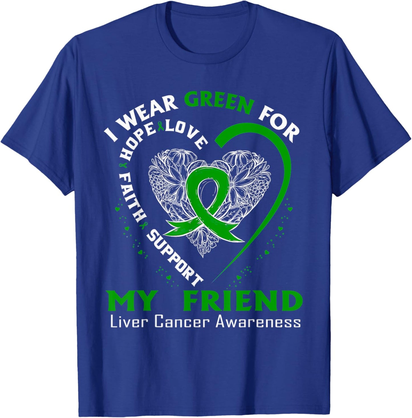 I Wear Green For My Friend Liver Cancer Awareness T-Shirt - T-Shirt | Royal