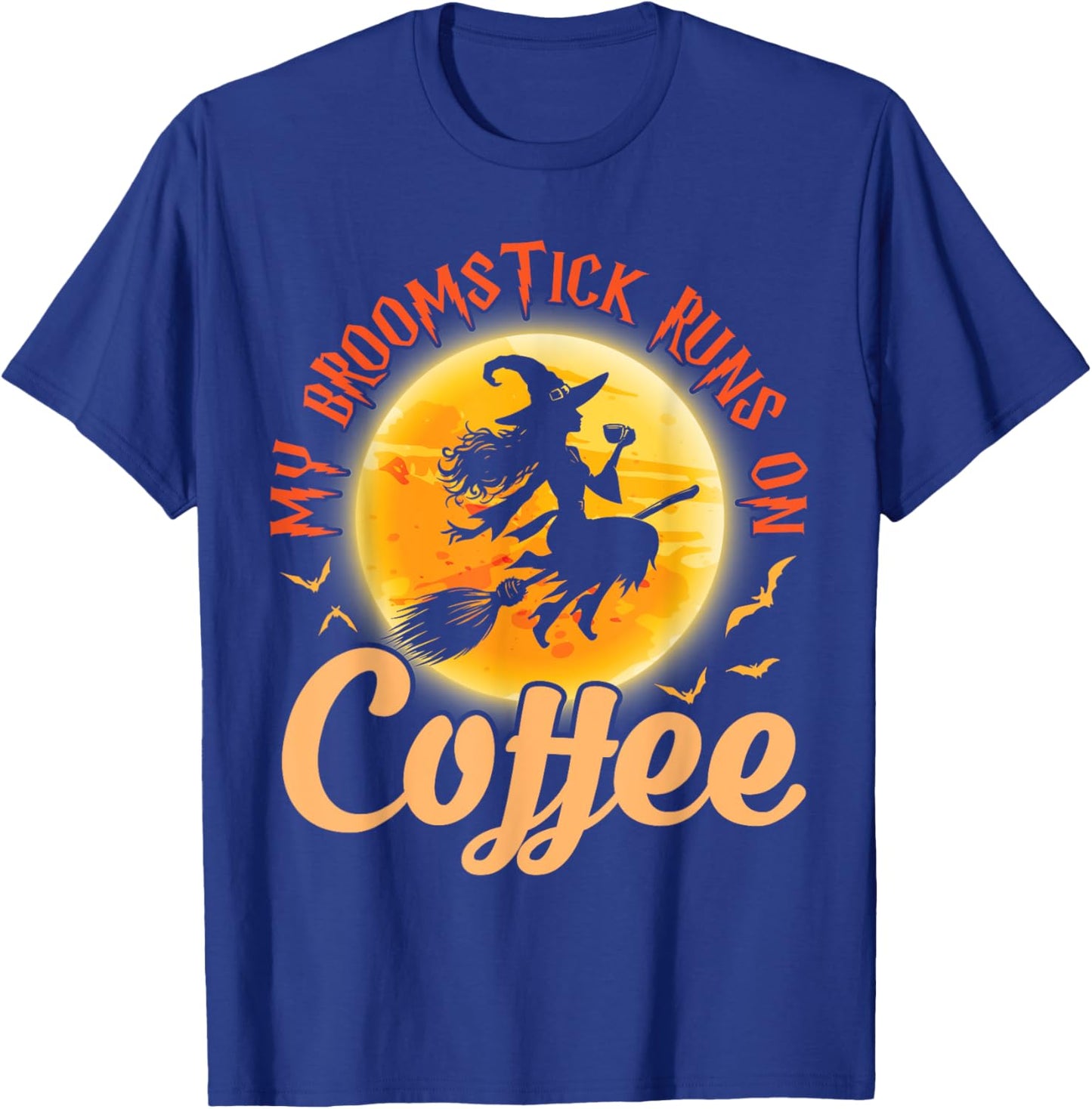 Happy Halloween Witch My Broomstick Runs On Coffee Drinker T-Shirt - T-Shirt | Royal