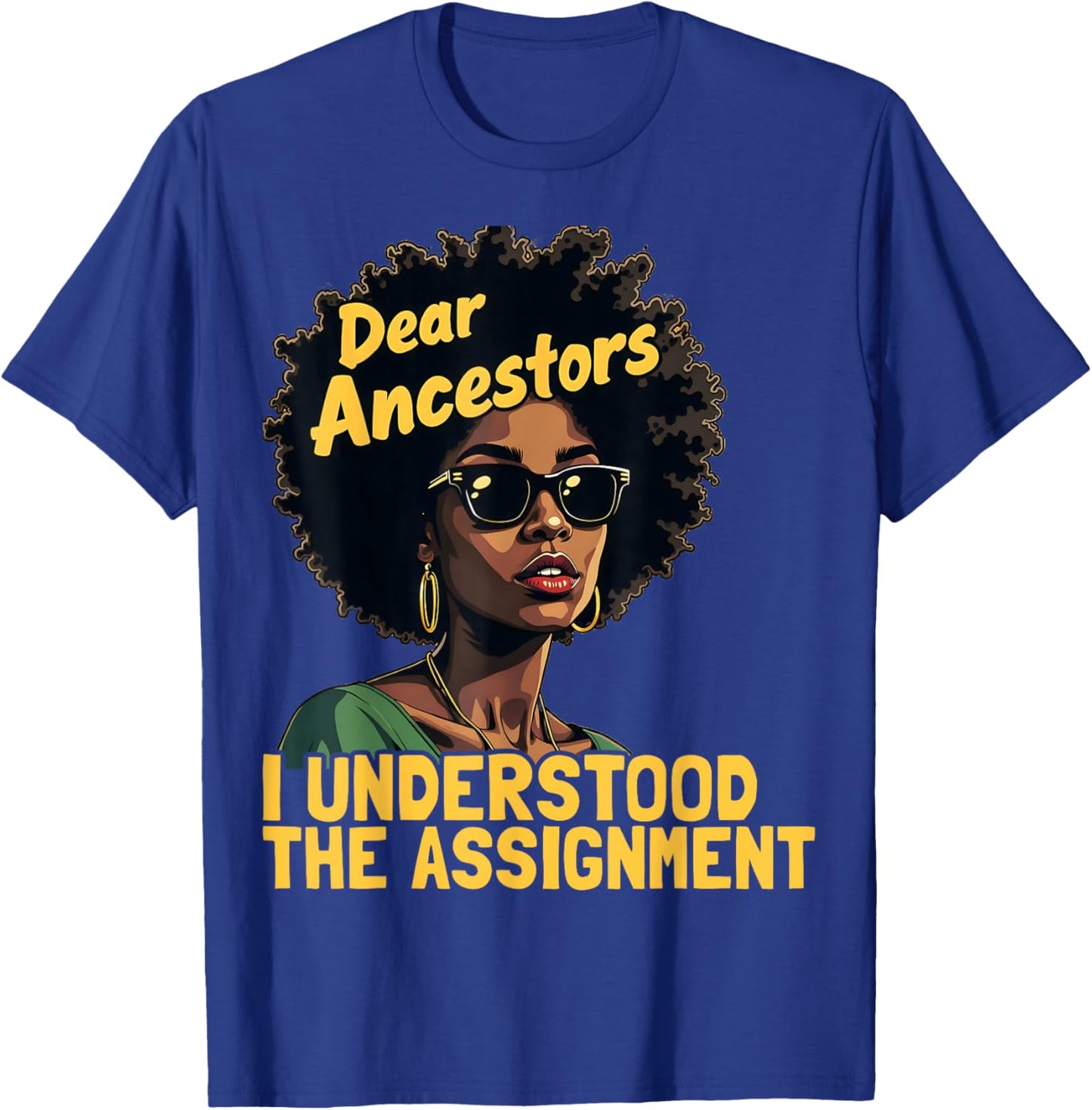 Dear Ancestors I Understood The Assignment Juneteenth Afro T-Shirt - T-Shirt | Royal