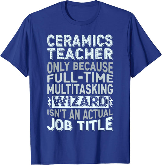 Wizard Job Title Quote - Funny Ceramics Teacher T-Shirt - T-Shirt | Royal
