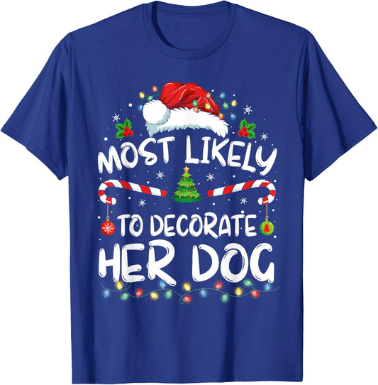 Most Likely To Decorate Her Dog Family Christmas Pajamas T-Shirt - T-Shirt | Royal