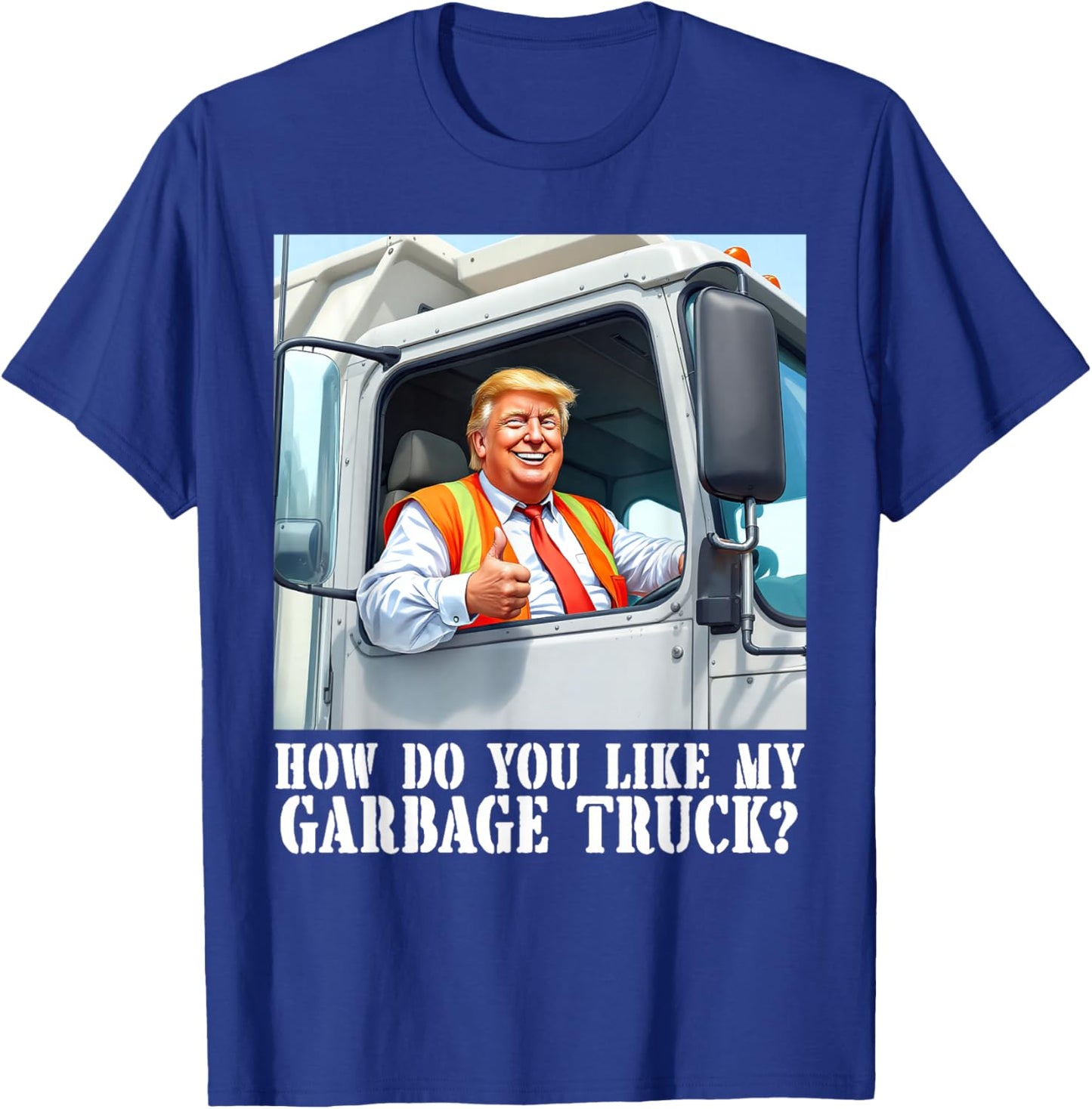 How do you like my garbage truck? Trump 2024 T-Shirt - T-Shirt | Royal