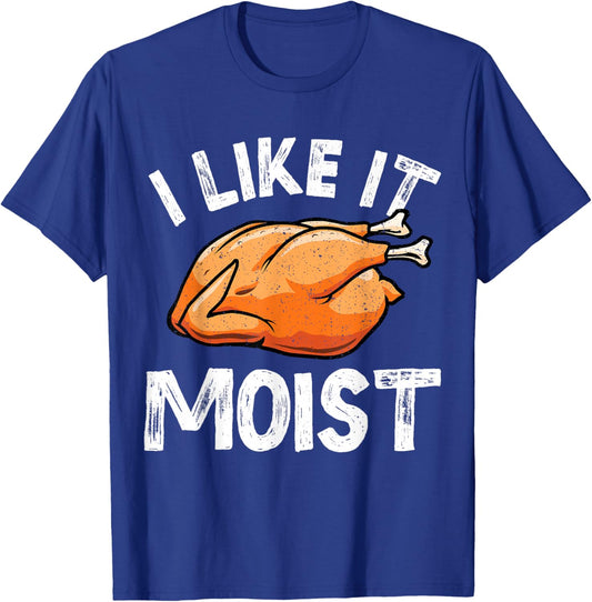 I Like It Moist Turkey Funny Thanksgiving Men Women Kids T-Shirt - T-Shirt | Royal