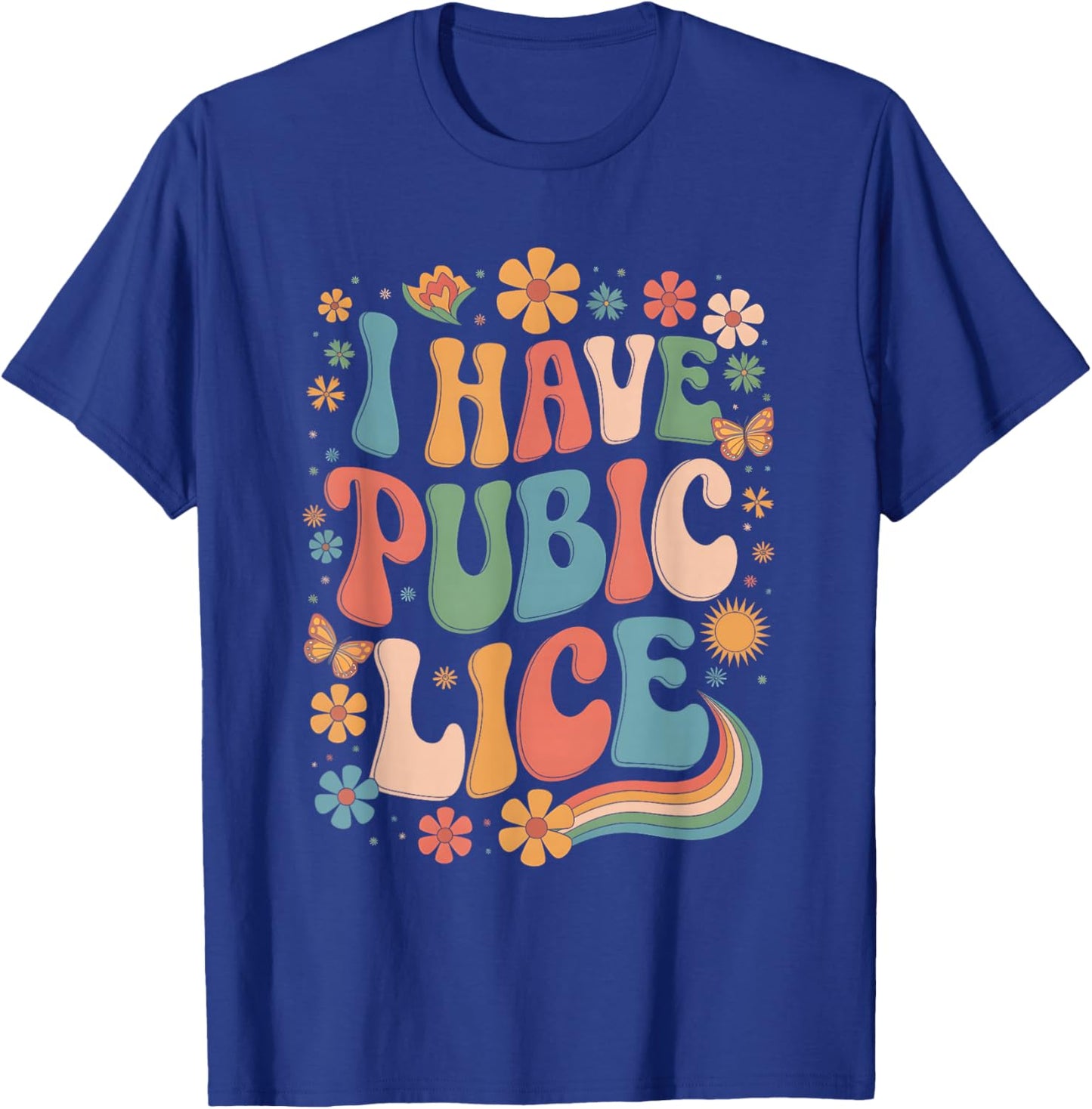 I Have Pubic Lice Funny Offensive Inappropriate Shirt Meme T-Shirt - T-Shirt | Royal