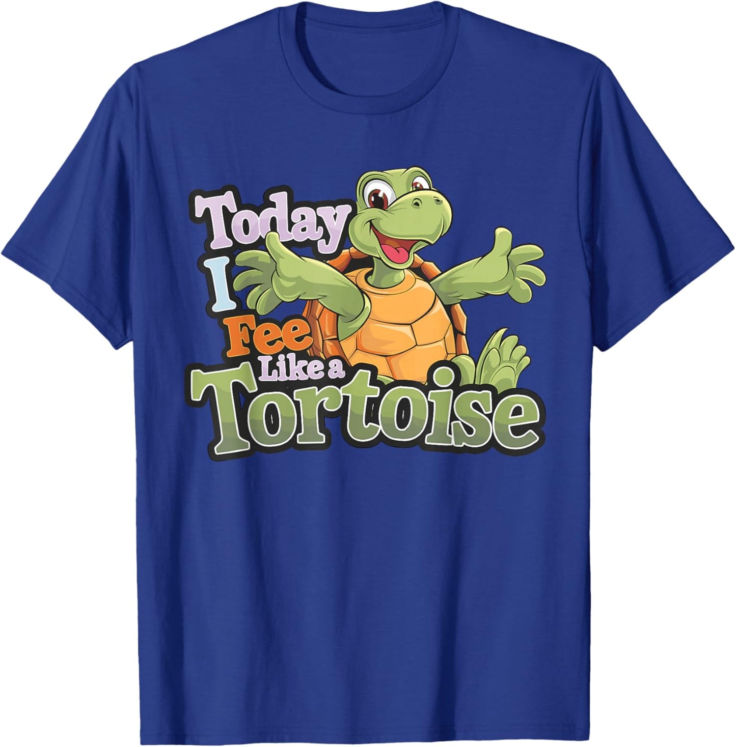 Today I Feel Like A Tortoise Cute Animal Cartoon Fun Turtle T-Shirt - T-Shirt | Royal