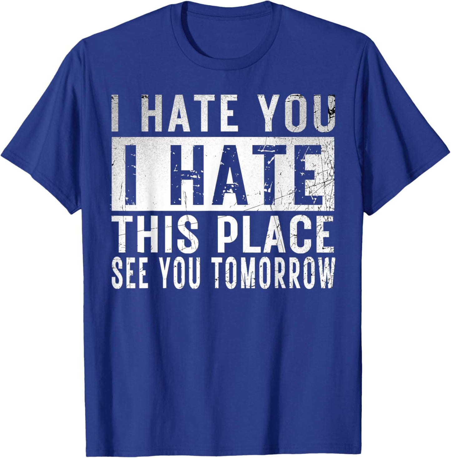 I Hate You I Hate This Place See You Tomorrow Fitness Gym T-Shirt - T-Shirt | Royal