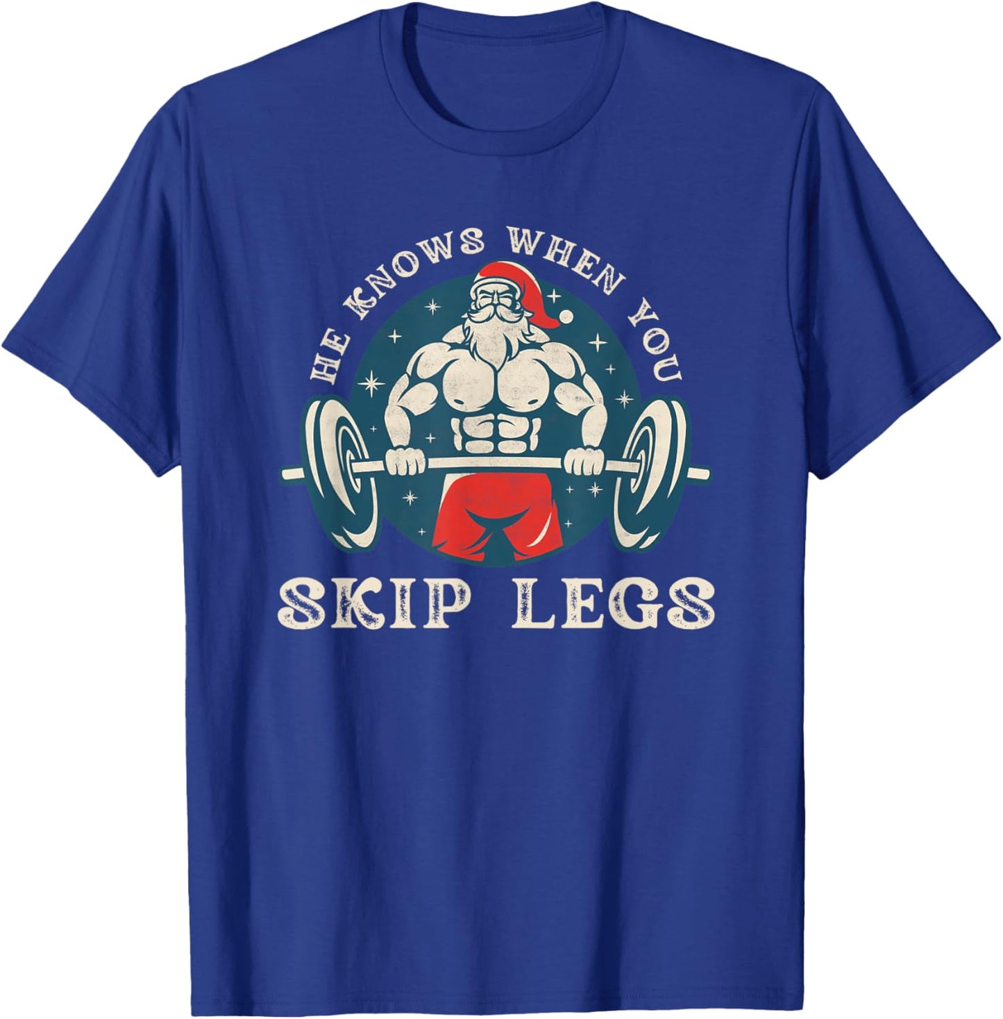 He knows when you skip legs funny Santa gym saying Christmas T-Shirt - T-Shirt | Royal
