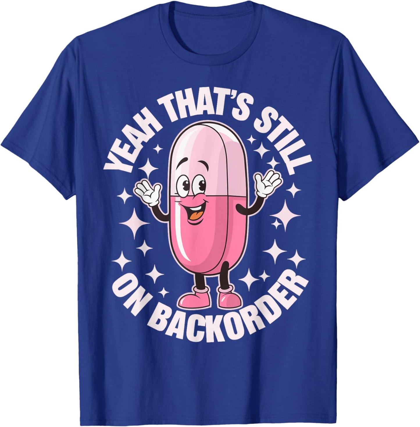 Yeah Thats Still On Backorder T-Shirt - T-Shirt | Royal