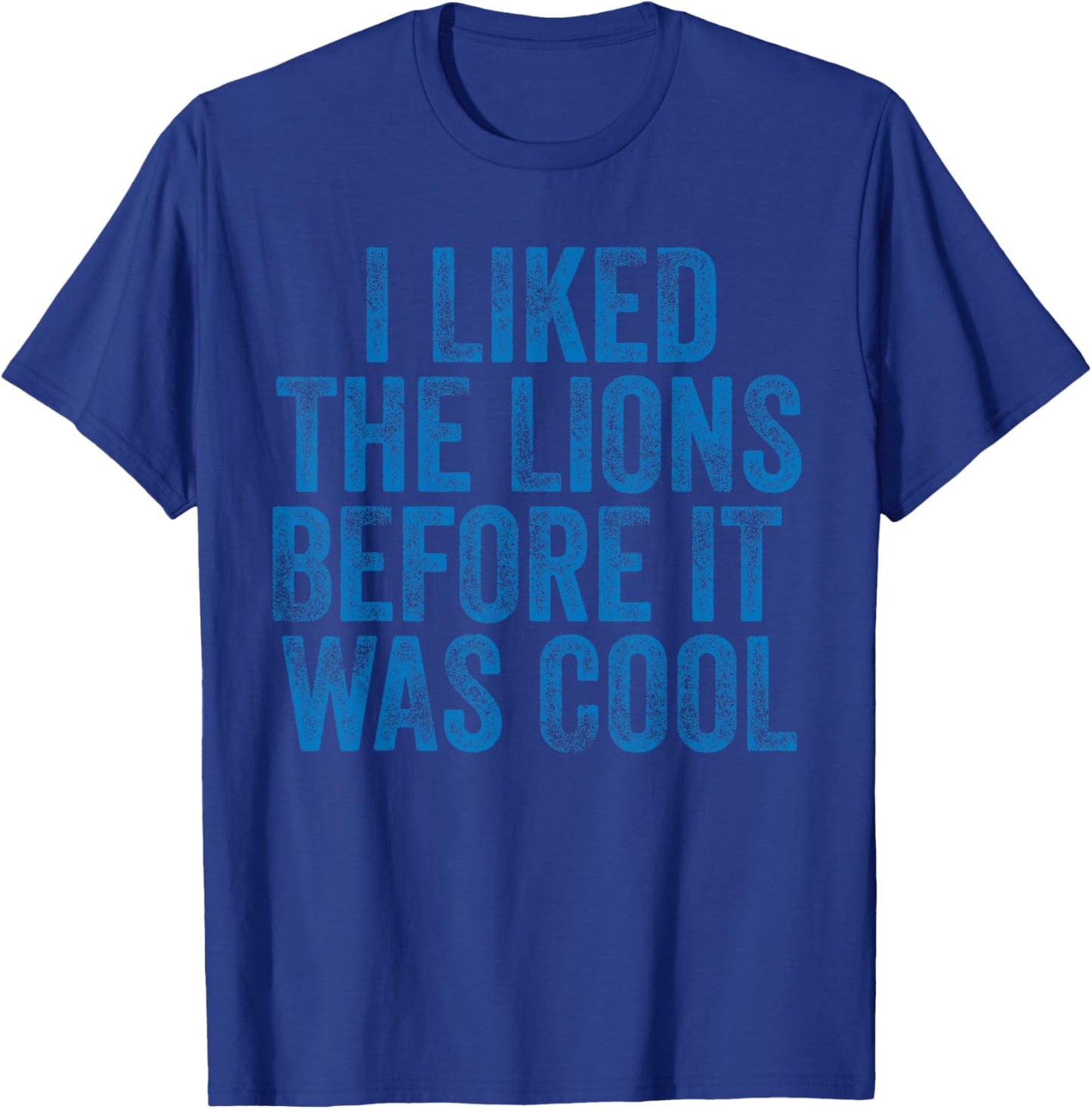 I Liked The Lions Before It Was Cool T-Shirt - T-Shirt | Royal