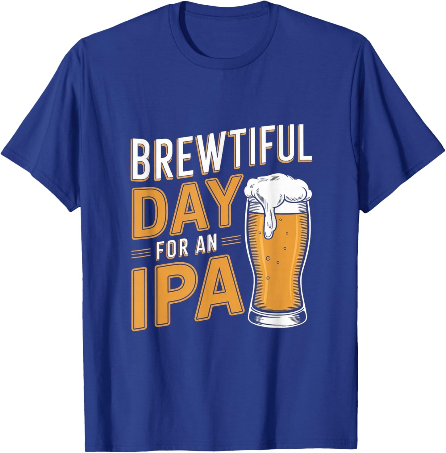Funny IPA Beer Pun - Brewtiful Day For An IPA T-Shirt - T-Shirt | Royal