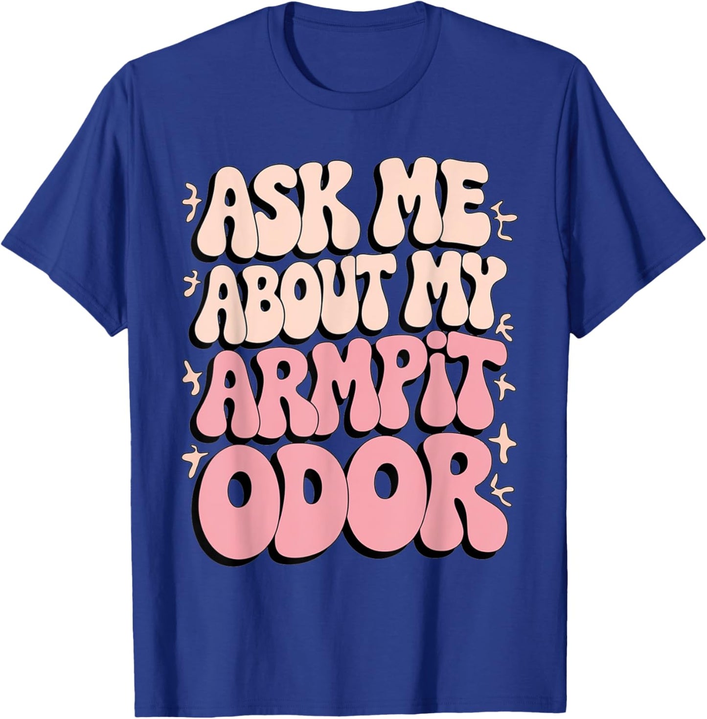 Embarrassing Armpit Odor Inappropriate Hilarious Adult Humor T-Shirt - T-Shirt | Royal