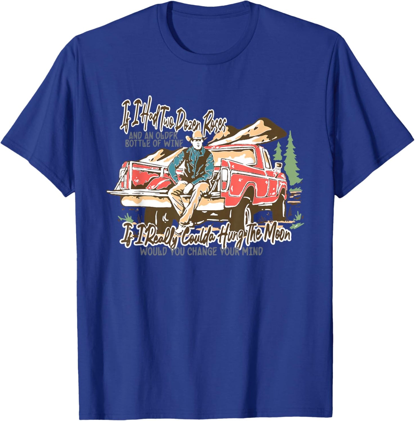If I Had Two Dozen Roses, Western Cowboy Cowgirl T-Shirt - T-Shirt | Royal
