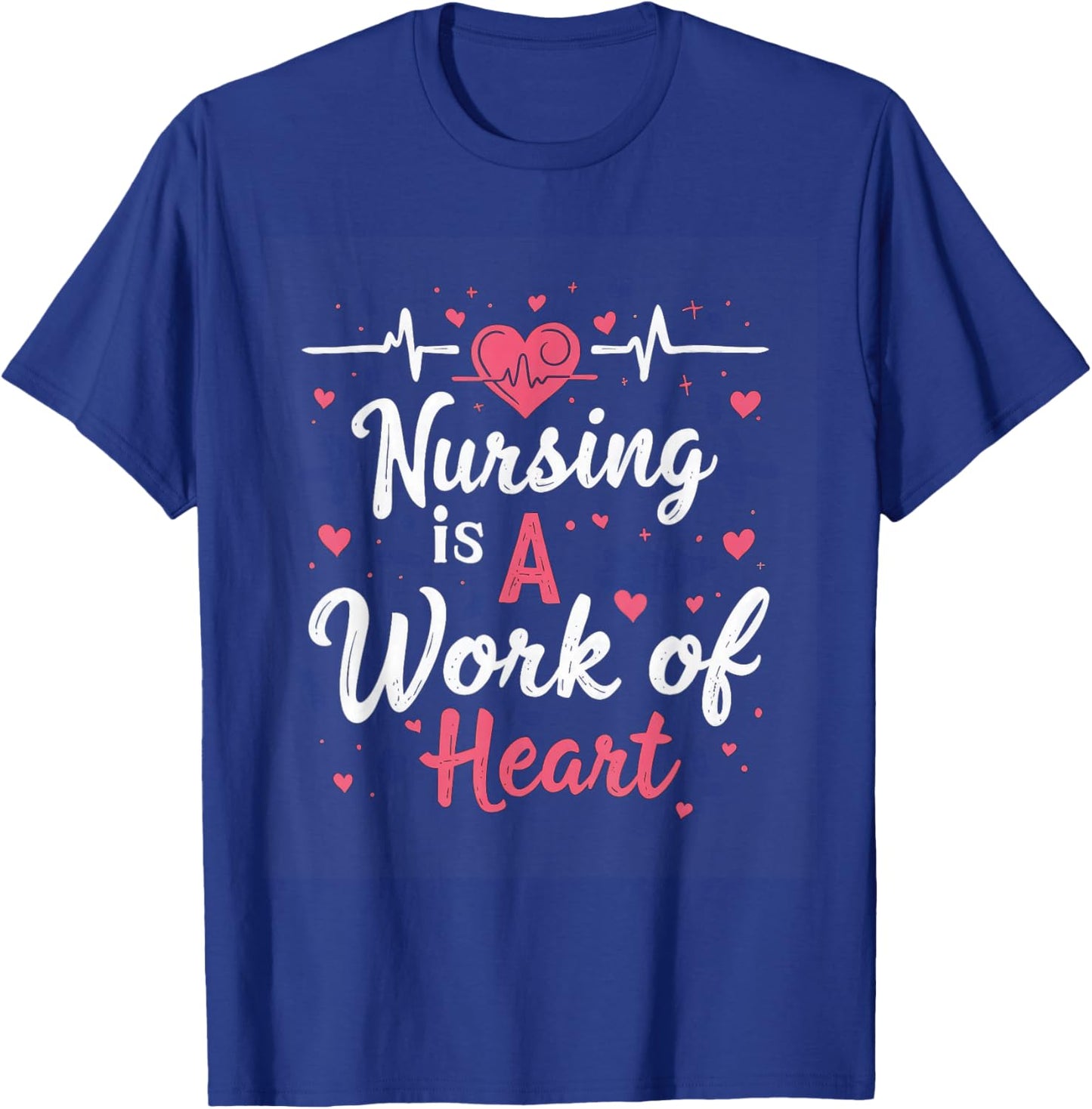 Nursing Is A Work Of Heart Nurse Heartbeat Healthcare T-Shirt - T-Shirt | Royal