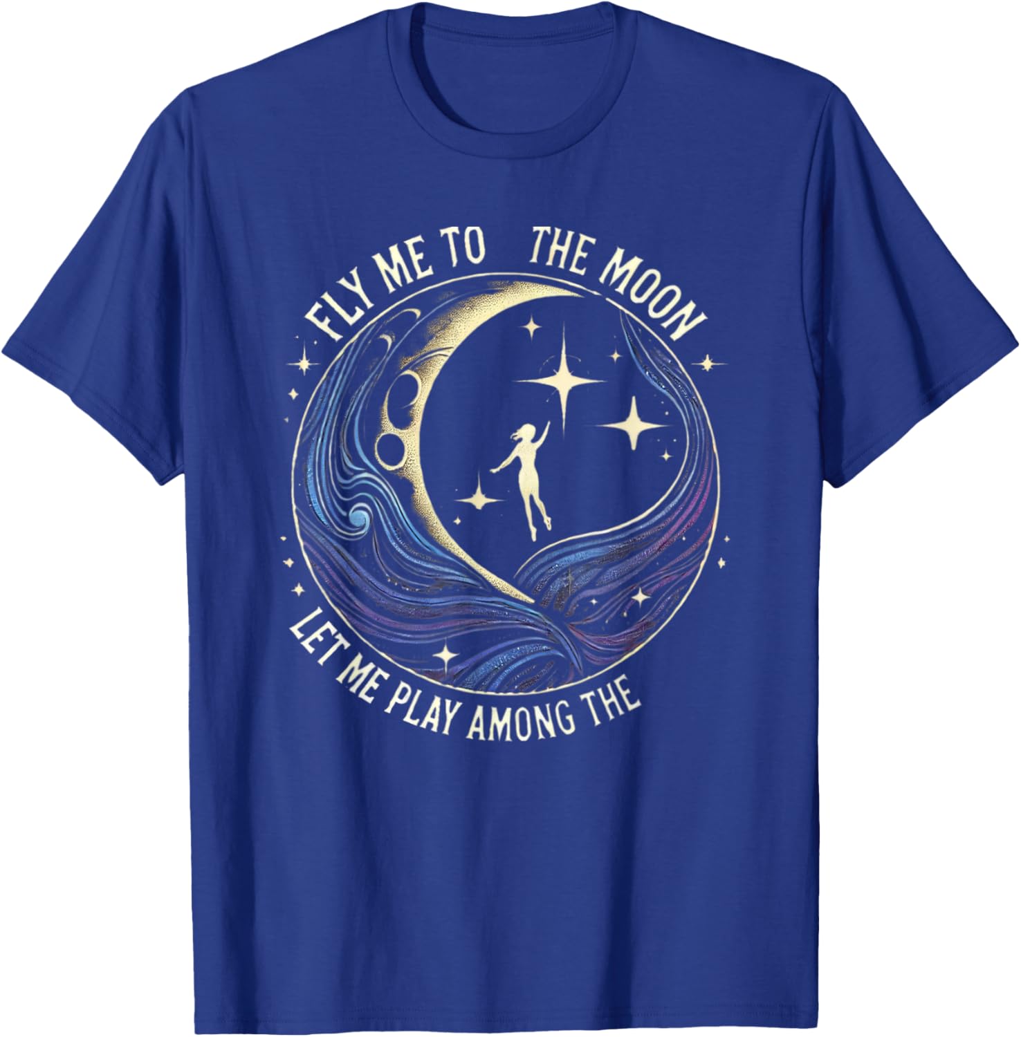 Fly Me to the Moon let me Sail Among the Stars - Space Girl T-Shirt - T-Shirt | Royal