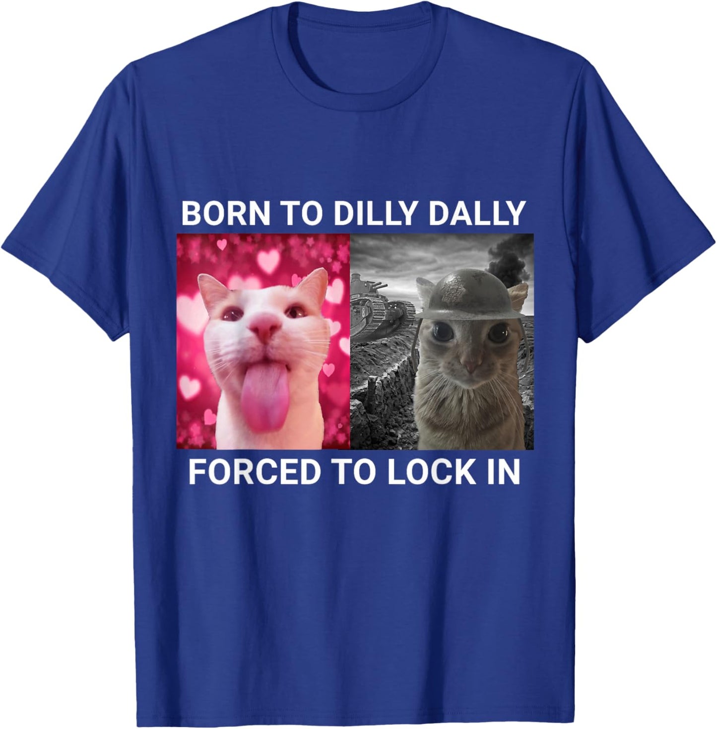 Born To Dilly Dally Forced To Lock In Cat Meme T-Shirt - T-Shirt | Royal