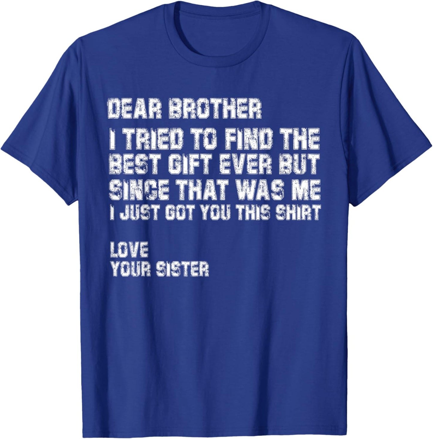 Dear Brother I Tried to Find the Best I Just Got You This T-Shirt - T-Shirt | Royal