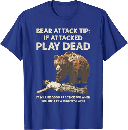 Bear Attack Tips If Attacked Play Dead It Will Good Practice T-Shirt - T-Shirt | Royal