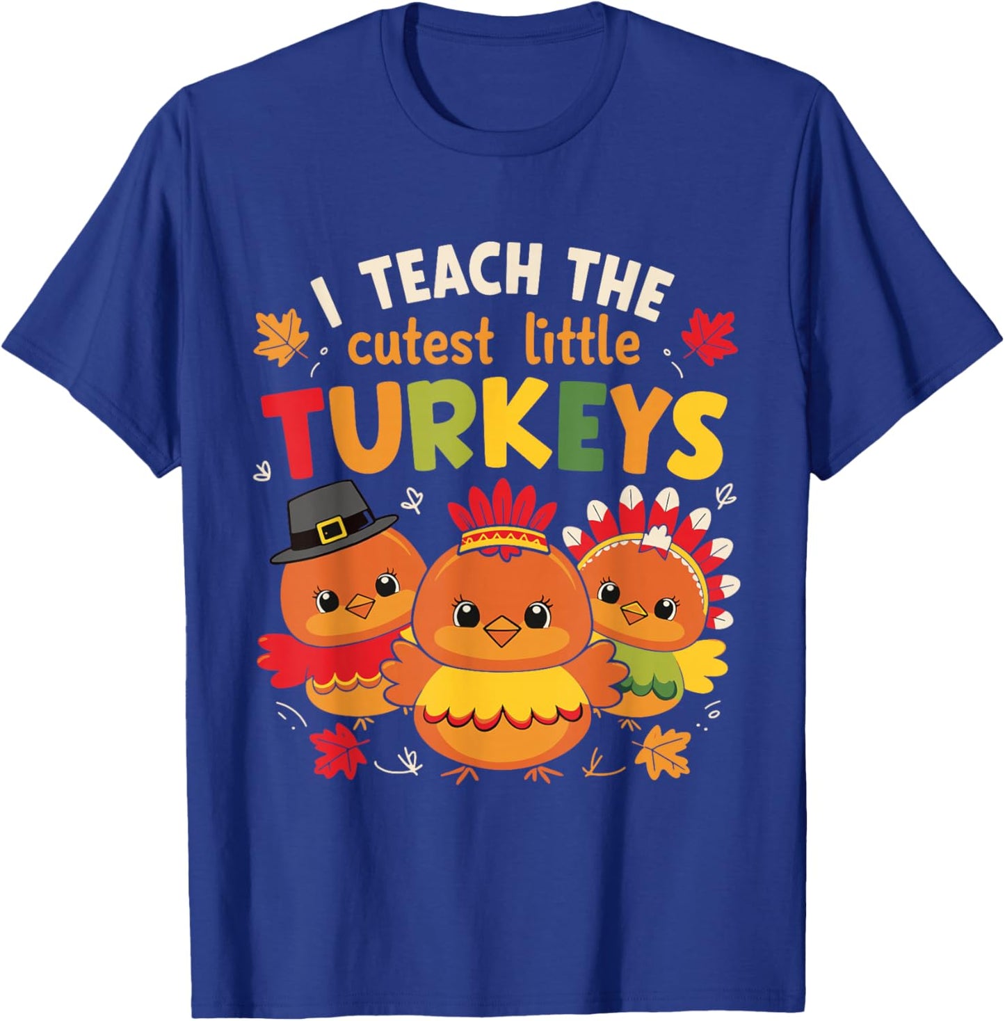 I Teach The Cutest Little Turkeys Thanksgiving Teacher Women T-Shirt - T-Shirt | Royal