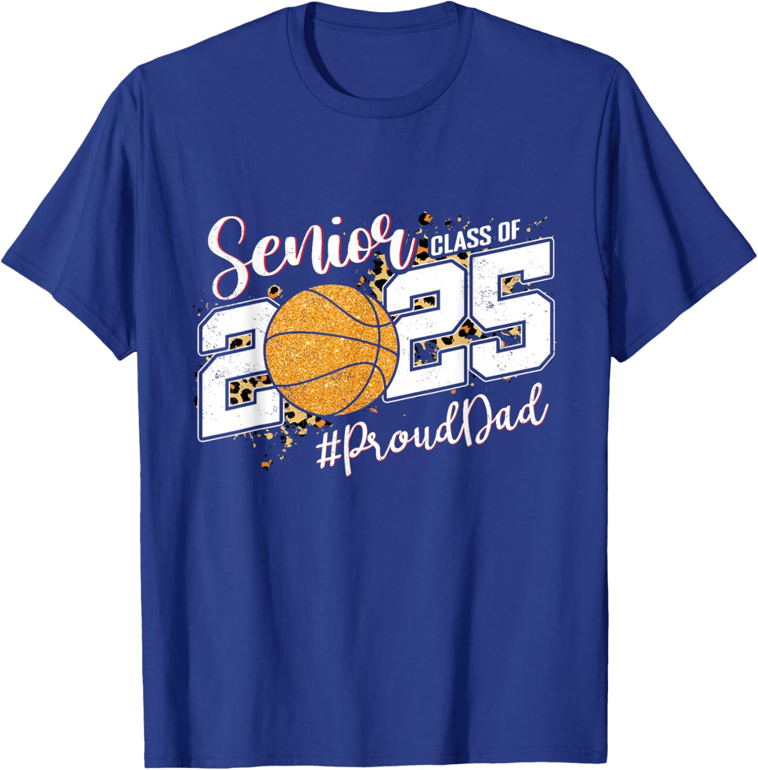 Proud Dad Of A 2025 Senior Basketball Graduate Class Of 2025 T-Shirt - T-Shirt | Royal