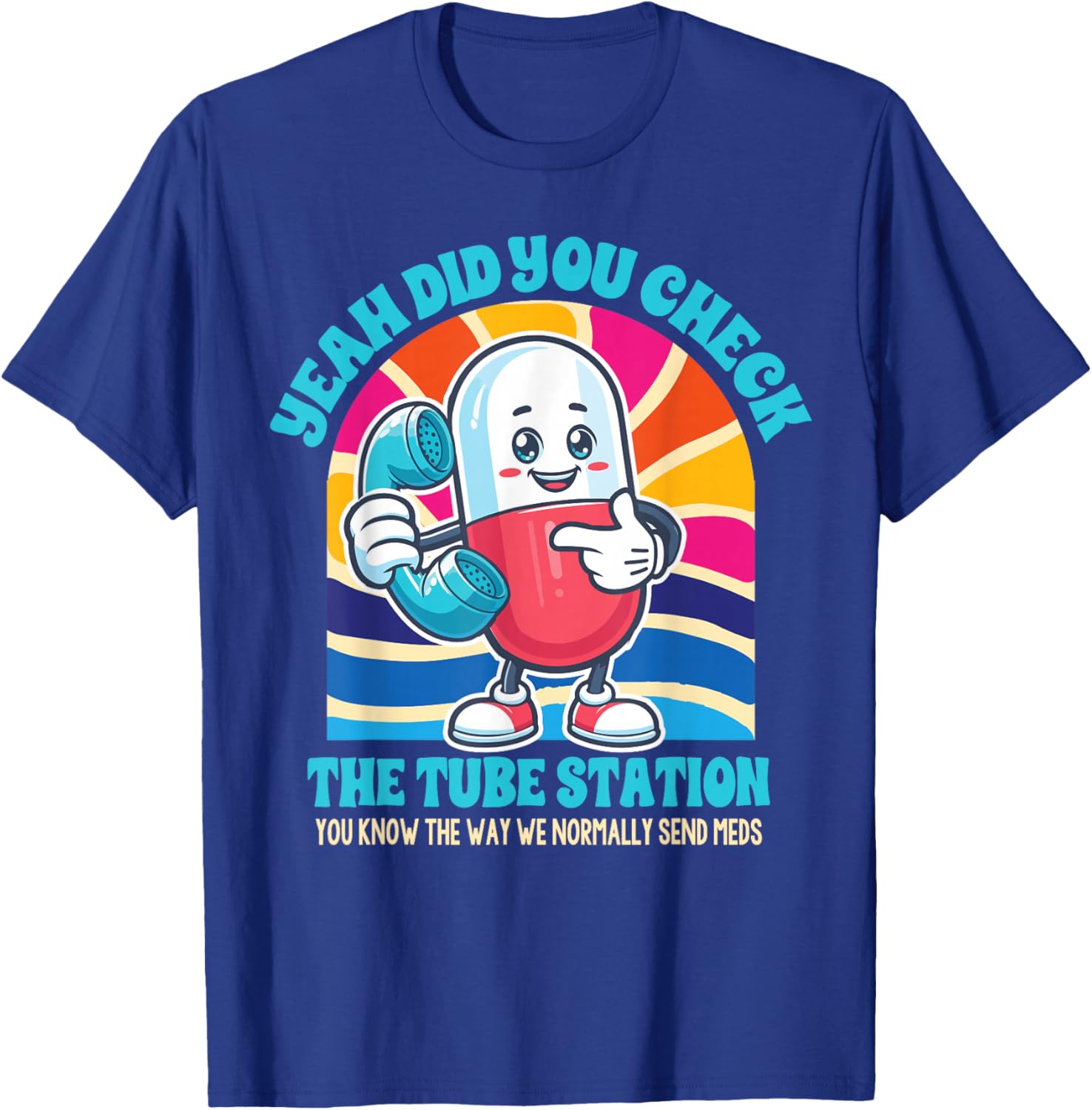 Pharmacist Pharm Tech Yeah Did You Check The Tube Station T-Shirt - T-Shirt | Royal
