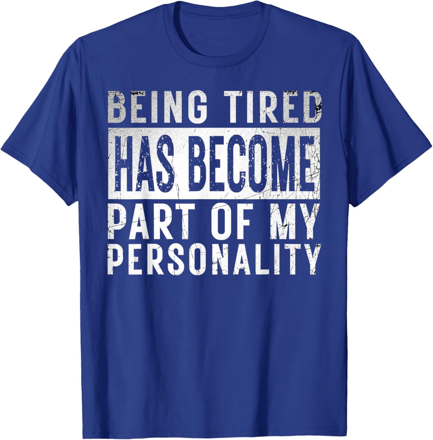 Being Tired Has Become Part Of My Personality funny Gifts T-Shirt - T-Shirt | Royal