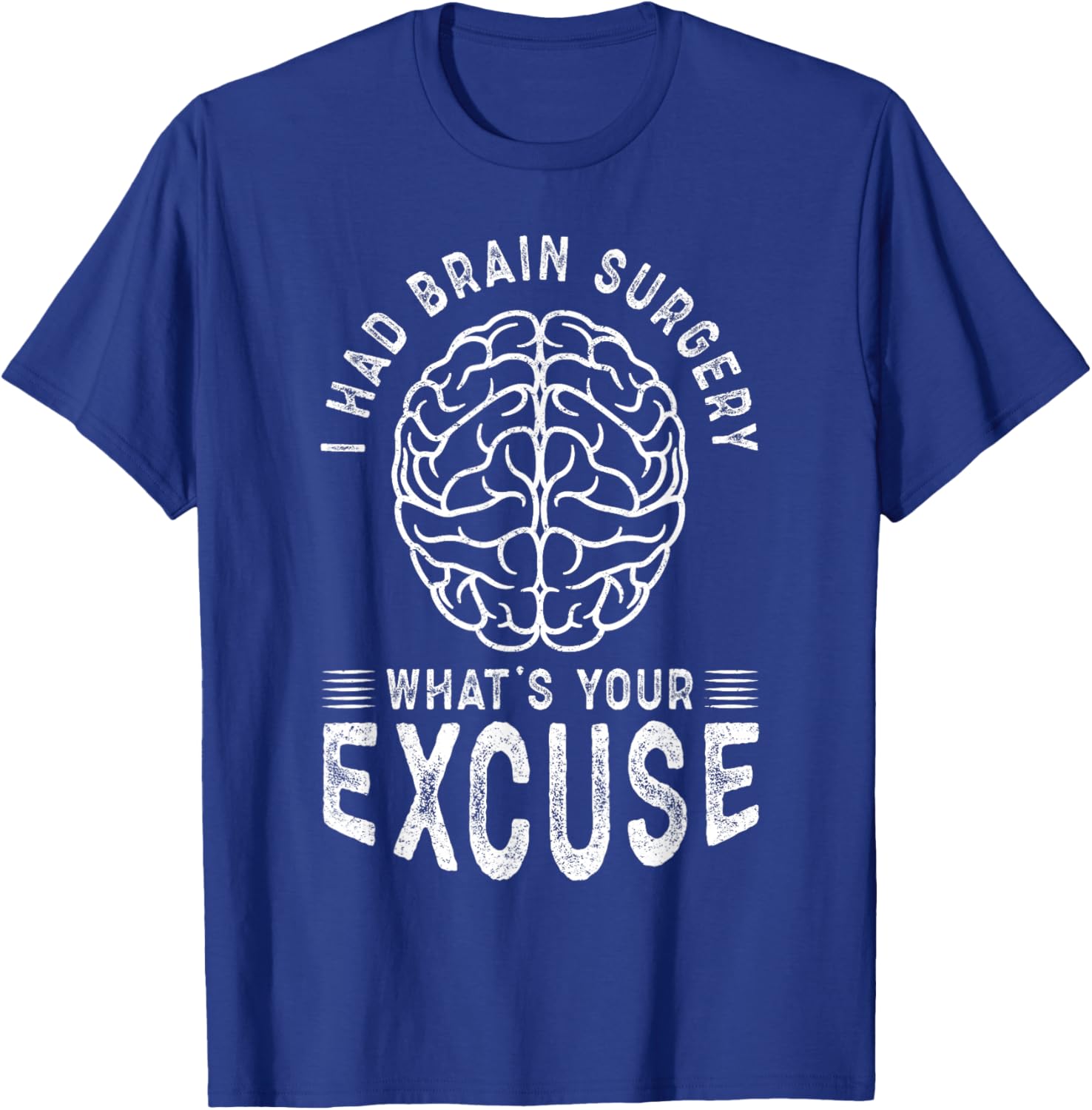 I Had Brain Surgery What's Your Excuse T-Shirt - T-Shirt | Royal