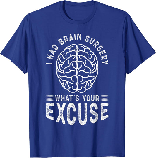I Had Brain Surgery What's Your Excuse T-Shirt - T-Shirt | Royal
