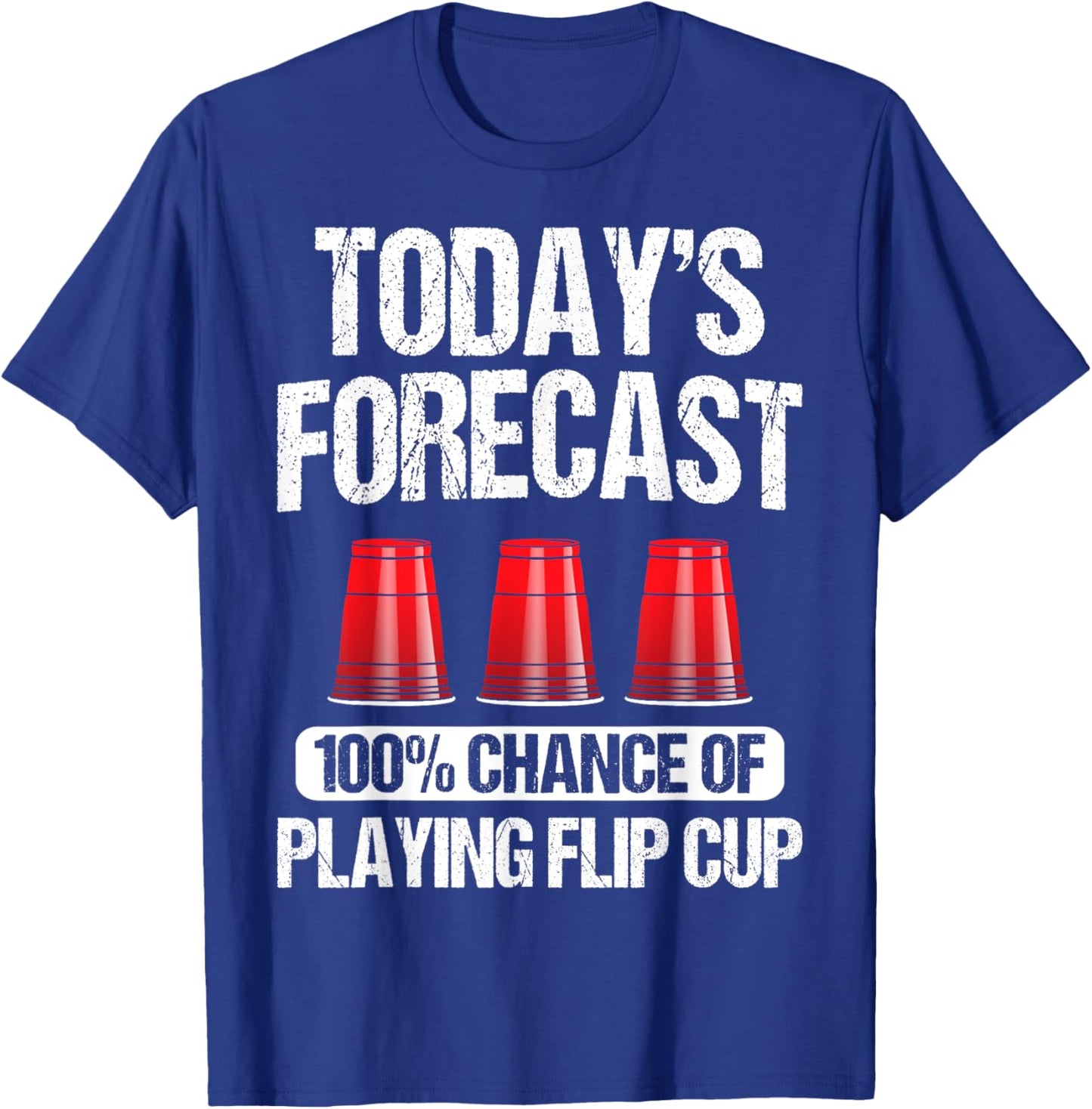 Flip Cup Game Gift - Funny Player Today's Forecast T-Shirt - T-Shirt | Royal