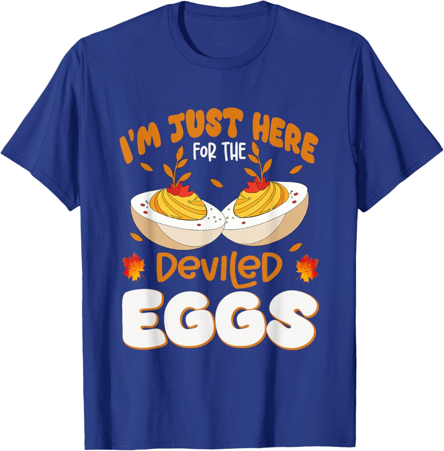 I'm Just Here For The Deviled Eggs Thanksgiving Dinner Funny T-Shirt - T-Shirt | Royal