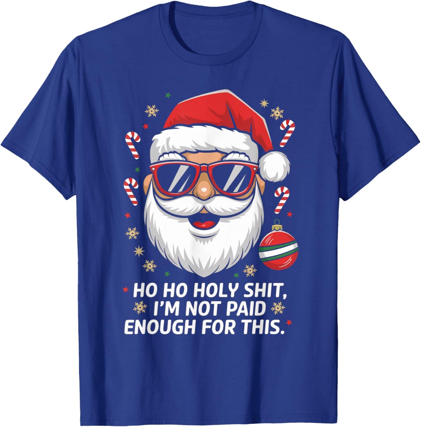 Ho ho Holy Shit I'm Not Paid Enough For This Xmas Humor T-Shirt - T-Shirt | Royal